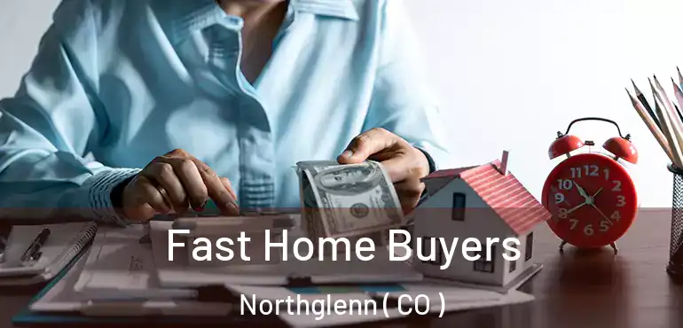 Fast Home Buyers Northglenn ( CO )
