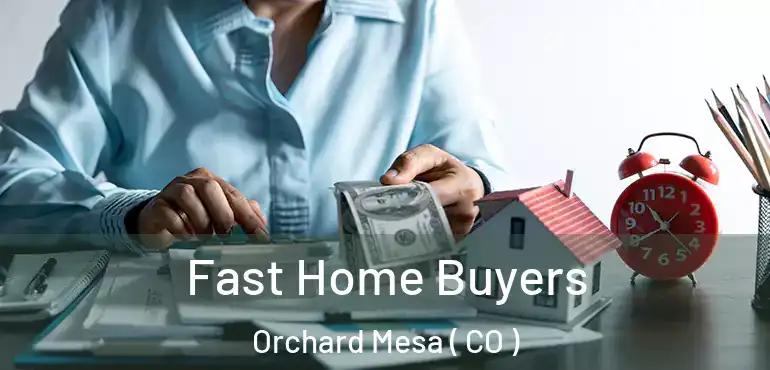 Fast Home Buyers Orchard Mesa ( CO )
