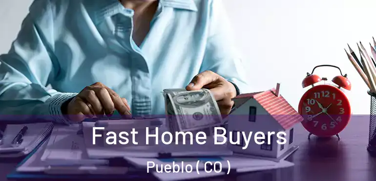 Fast Home Buyers Pueblo ( CO )