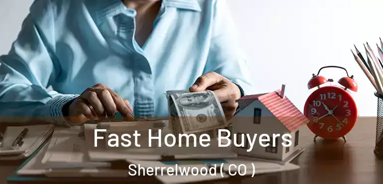 Fast Home Buyers Sherrelwood ( CO )