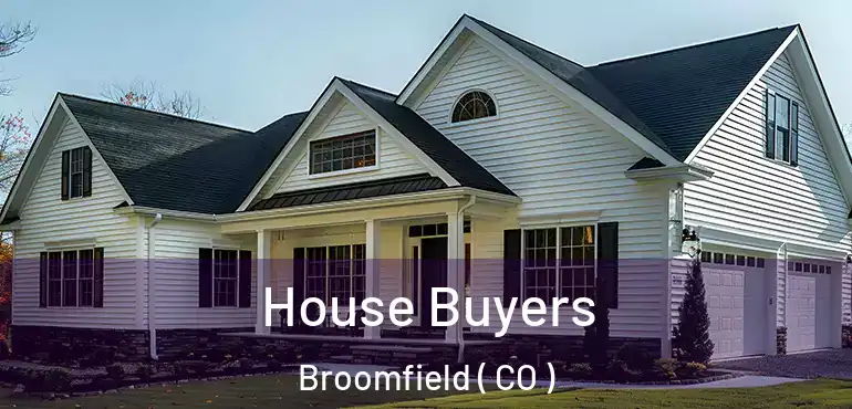 House Buyers Broomfield ( CO )