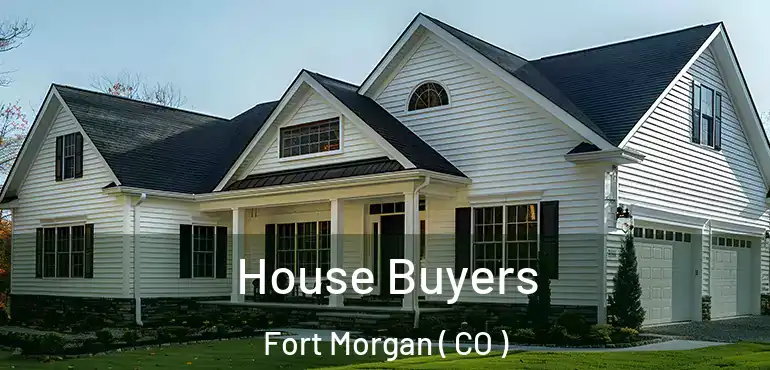House Buyers Fort Morgan ( CO )