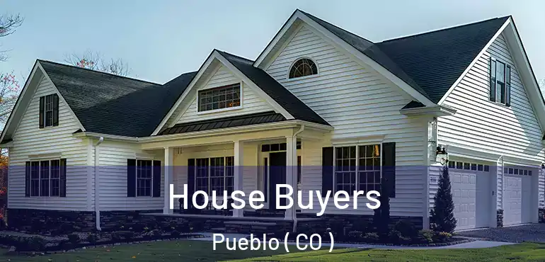 House Buyers Pueblo ( CO )