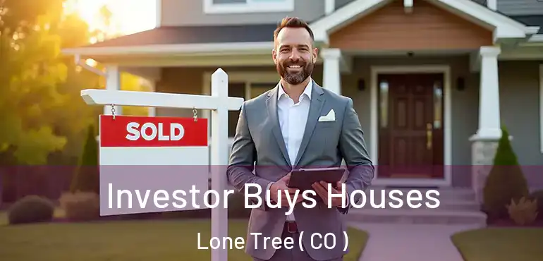 Investor Buys Houses Lone Tree ( CO )