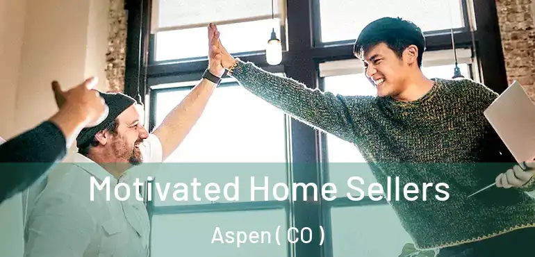Motivated Home Sellers Aspen ( CO )