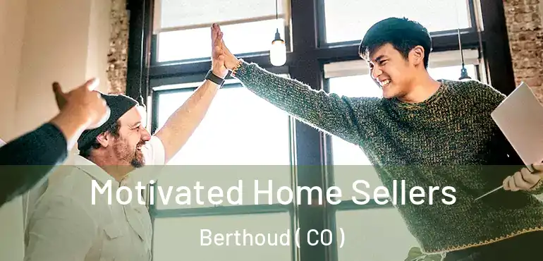 Motivated Home Sellers Berthoud ( CO )