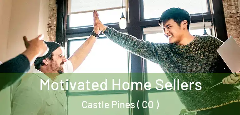 Motivated Home Sellers Castle Pines ( CO )