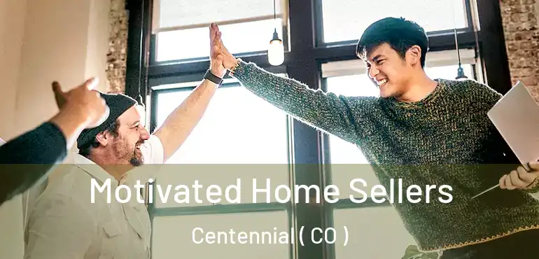 Motivated Home Sellers Centennial ( CO )