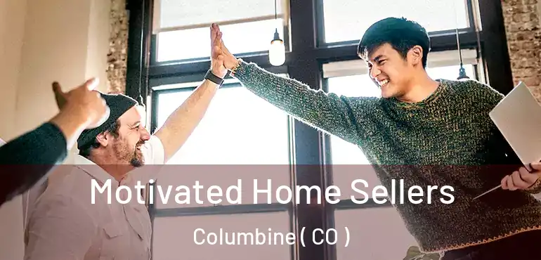 Motivated Home Sellers Columbine ( CO )