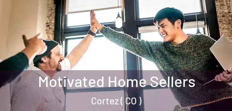 Motivated Home Sellers Cortez ( CO )