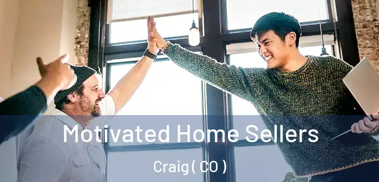  Motivated Home Sellers Craig ( CO )