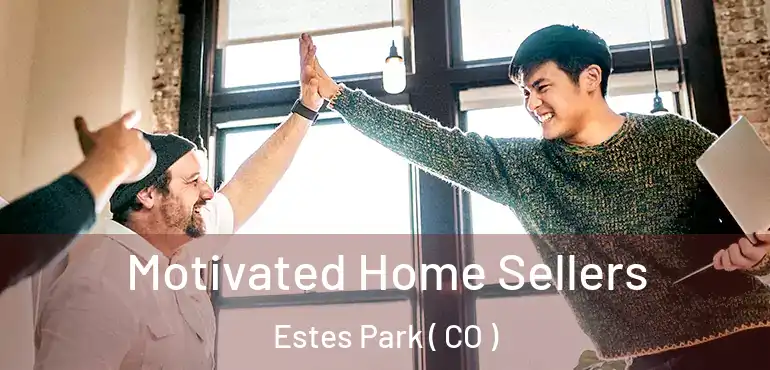 Motivated Home Sellers Estes Park ( CO )