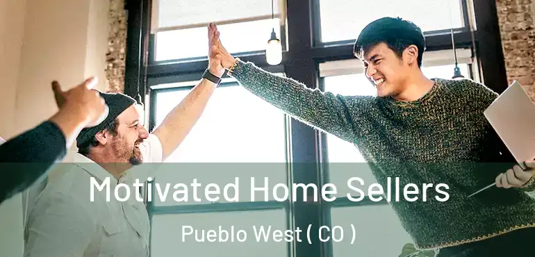 Motivated Home Sellers Pueblo West ( CO )