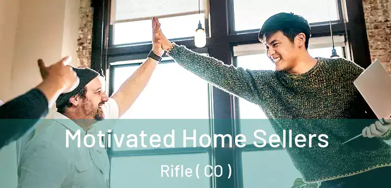 Motivated Home Sellers Rifle ( CO )
