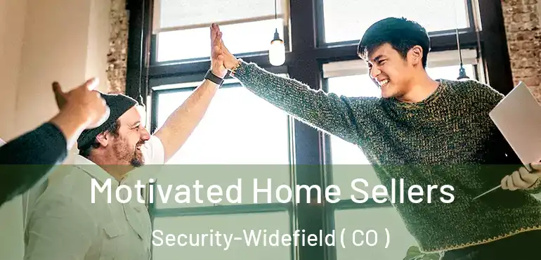 Motivated Home Sellers Security-Widefield ( CO )
