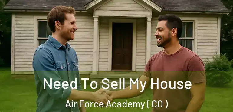 Need To Sell My House Air Force Academy ( CO )