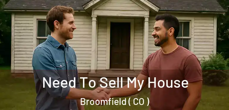 Need To Sell My House Broomfield ( CO )