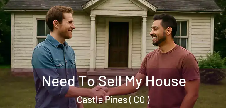 Need To Sell My House Castle Pines ( CO )