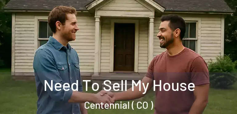 Need To Sell My House Centennial ( CO )