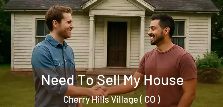 Need To Sell My House Cherry Hills Village ( CO )