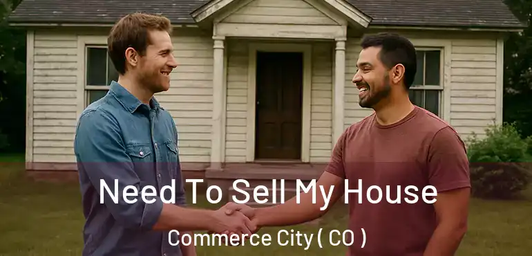 Need To Sell My House Commerce City ( CO )