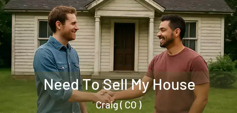 Need To Sell My House Craig ( CO )