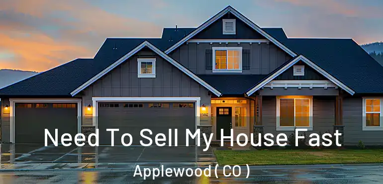 Need To Sell My House Fast Applewood ( CO )