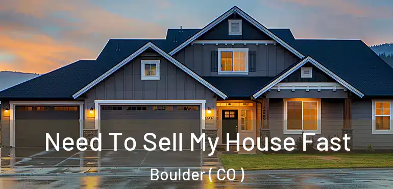 Need To Sell My House Fast Boulder ( CO )