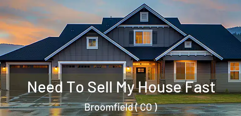 Need To Sell My House Fast Broomfield ( CO )