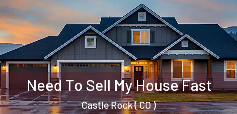 Need To Sell My House Fast Castle Rock ( CO )