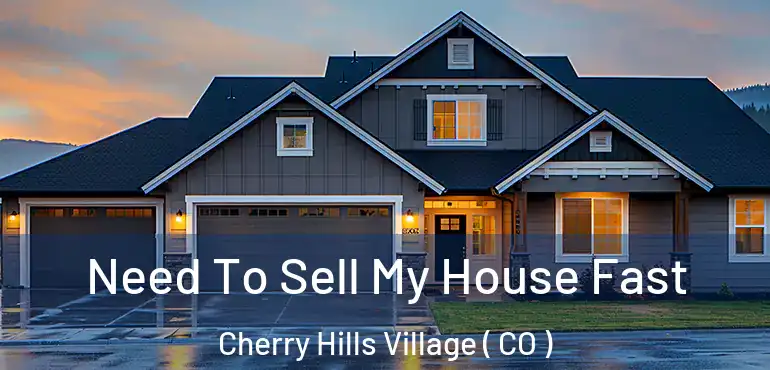 Need To Sell My House Fast Cherry Hills Village ( CO )