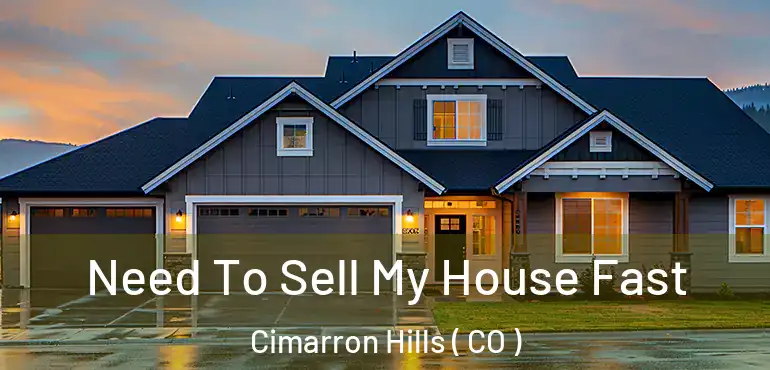 Need To Sell My House Fast Cimarron Hills ( CO )