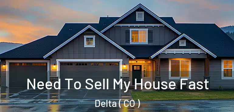 Need To Sell My House Fast Delta ( CO )