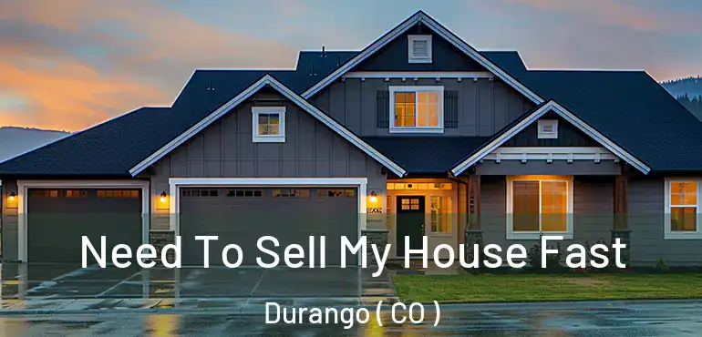 Need To Sell My House Fast Durango ( CO )