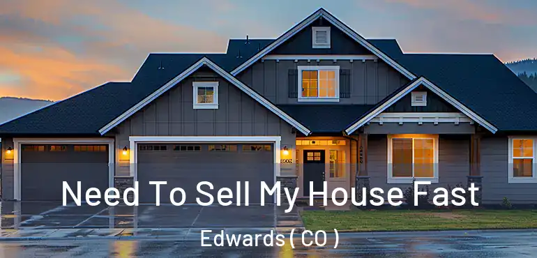 Need To Sell My House Fast Edwards ( CO )