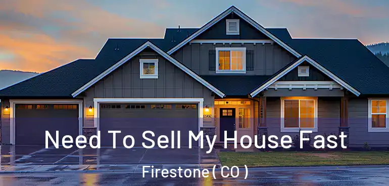 Need To Sell My House Fast Firestone ( CO )