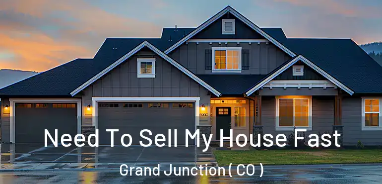 Need To Sell My House Fast Grand Junction ( CO )