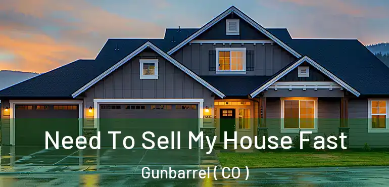 Need To Sell My House Fast Gunbarrel ( CO )