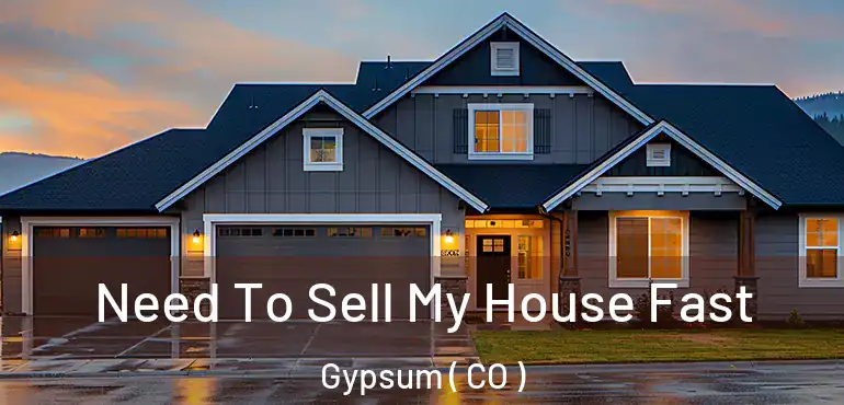 Need To Sell My House Fast Gypsum ( CO )