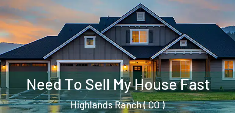 Need To Sell My House Fast Highlands Ranch ( CO )