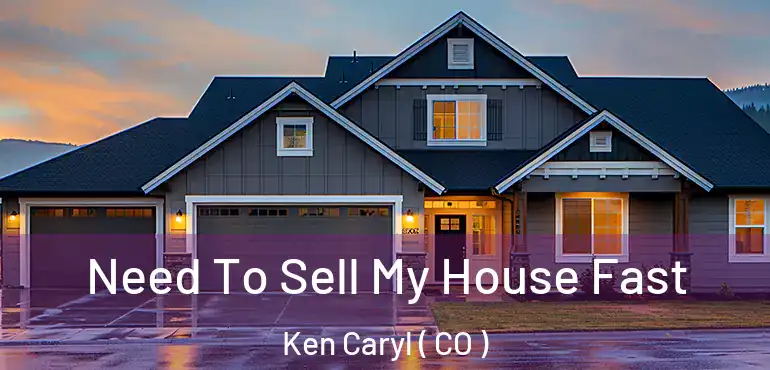 Need To Sell My House Fast Ken Caryl ( CO )
