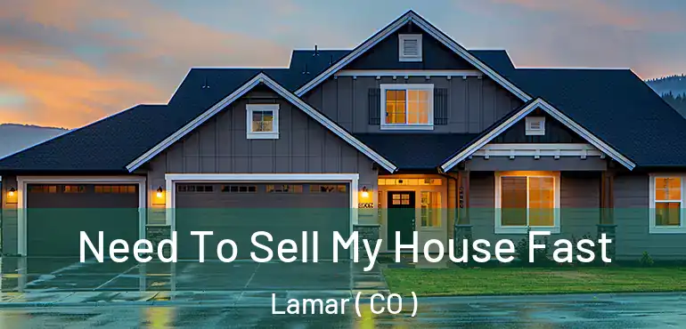 Need To Sell My House Fast Lamar ( CO )