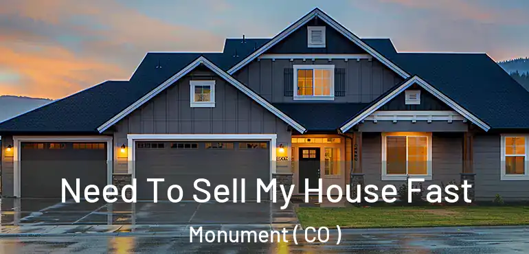 Need To Sell My House Fast Monument ( CO )