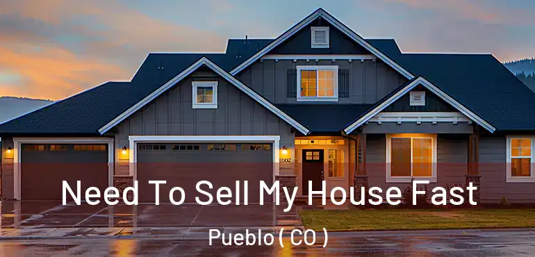 Need To Sell My House Fast Pueblo ( CO )