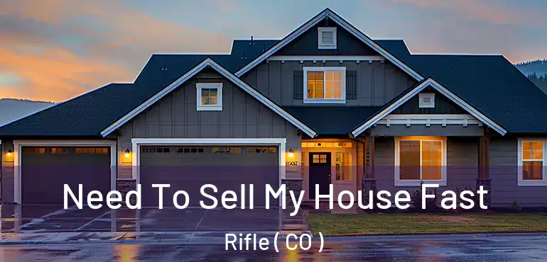 Need To Sell My House Fast Rifle ( CO )