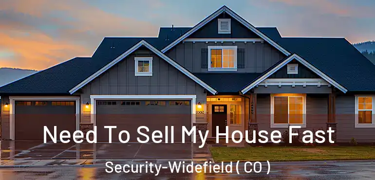  Need To Sell My House Fast Security-Widefield ( CO )