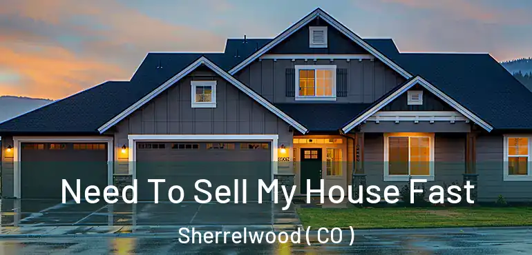 Need To Sell My House Fast Sherrelwood ( CO )