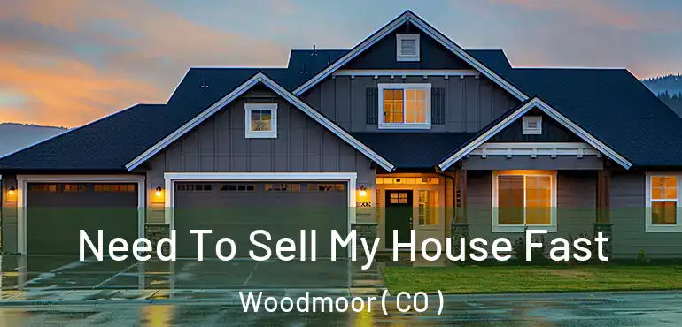 Need To Sell My House Fast Woodmoor ( CO )