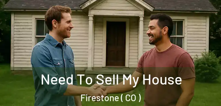 Need To Sell My House Firestone ( CO )