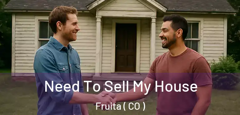 Need To Sell My House Fruita ( CO )